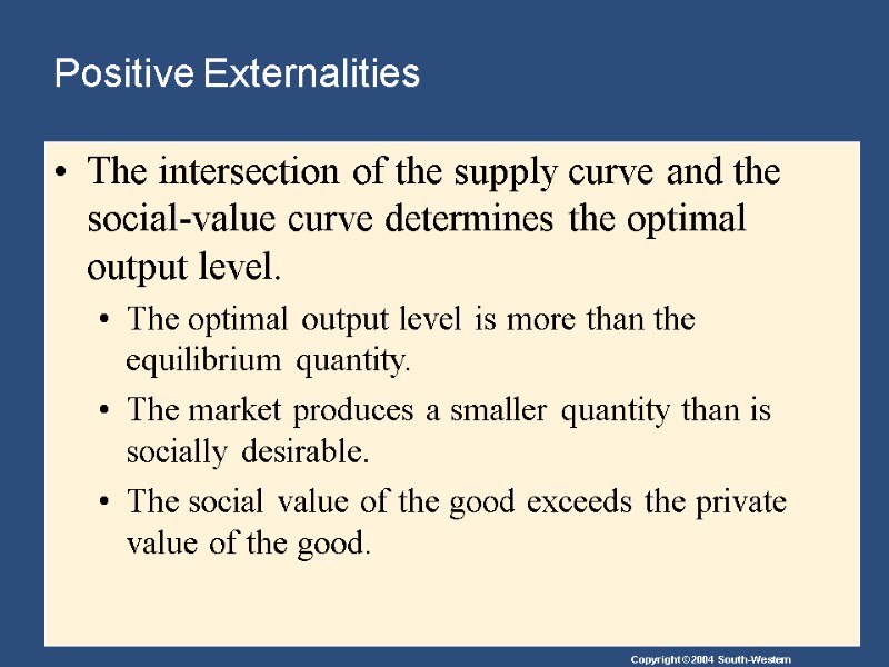Positive Externalities The intersection of the supply curve and the social-value curve determines the